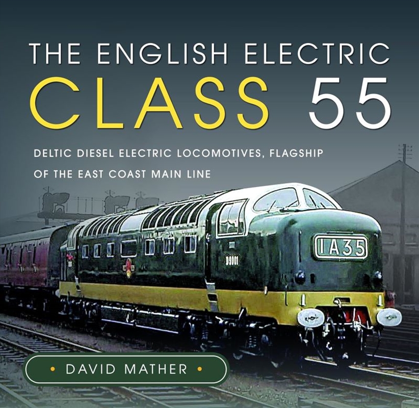 English Electric Class 55: Deltic Diesel Electric Locomotives, Flagship of the East Coast Main Line/Product Detail/Transportation