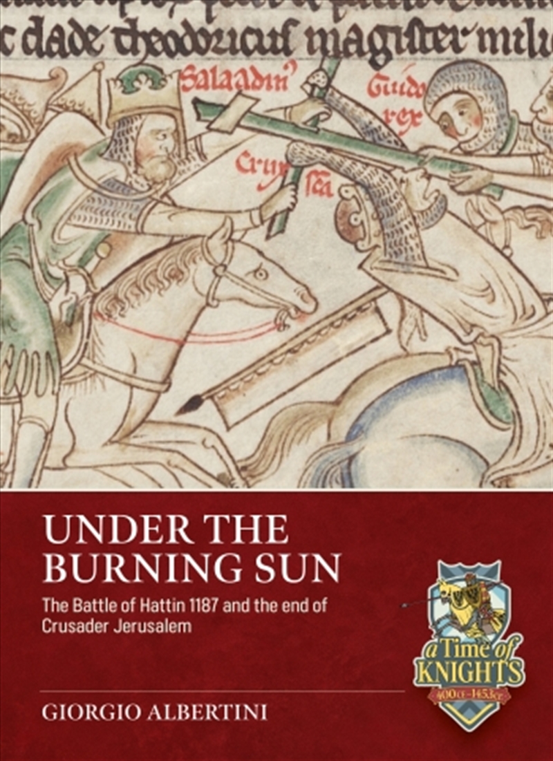 Under the Burning Sun: The Battle of Hattin 1187 and the End of Crusader Jerusalem/Product Detail/Military