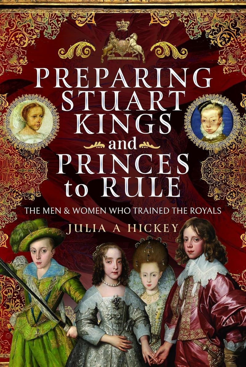 Preparing Stuart Kings and Princes to Rule: The Men and Women who Trained the Royals/Product Detail/History
