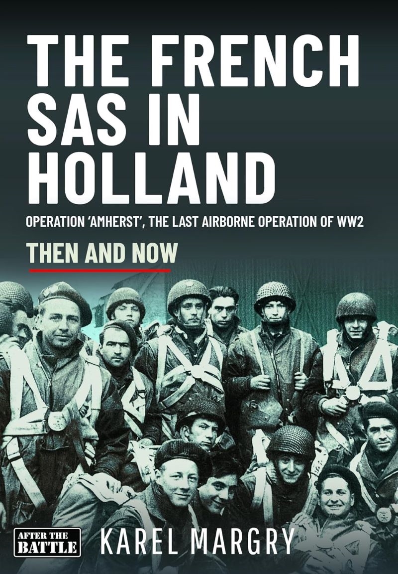 French SAS in Holland: Operation 'Amherst', the Last Airborne Operation of WW2/Product Detail/History