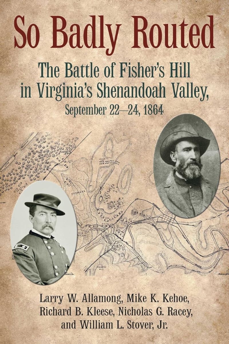 So Badly Routed: The Battle of Fisher's Hill in Virginia's Shenandoah Valley, September 22-24, 1864/Product Detail/History