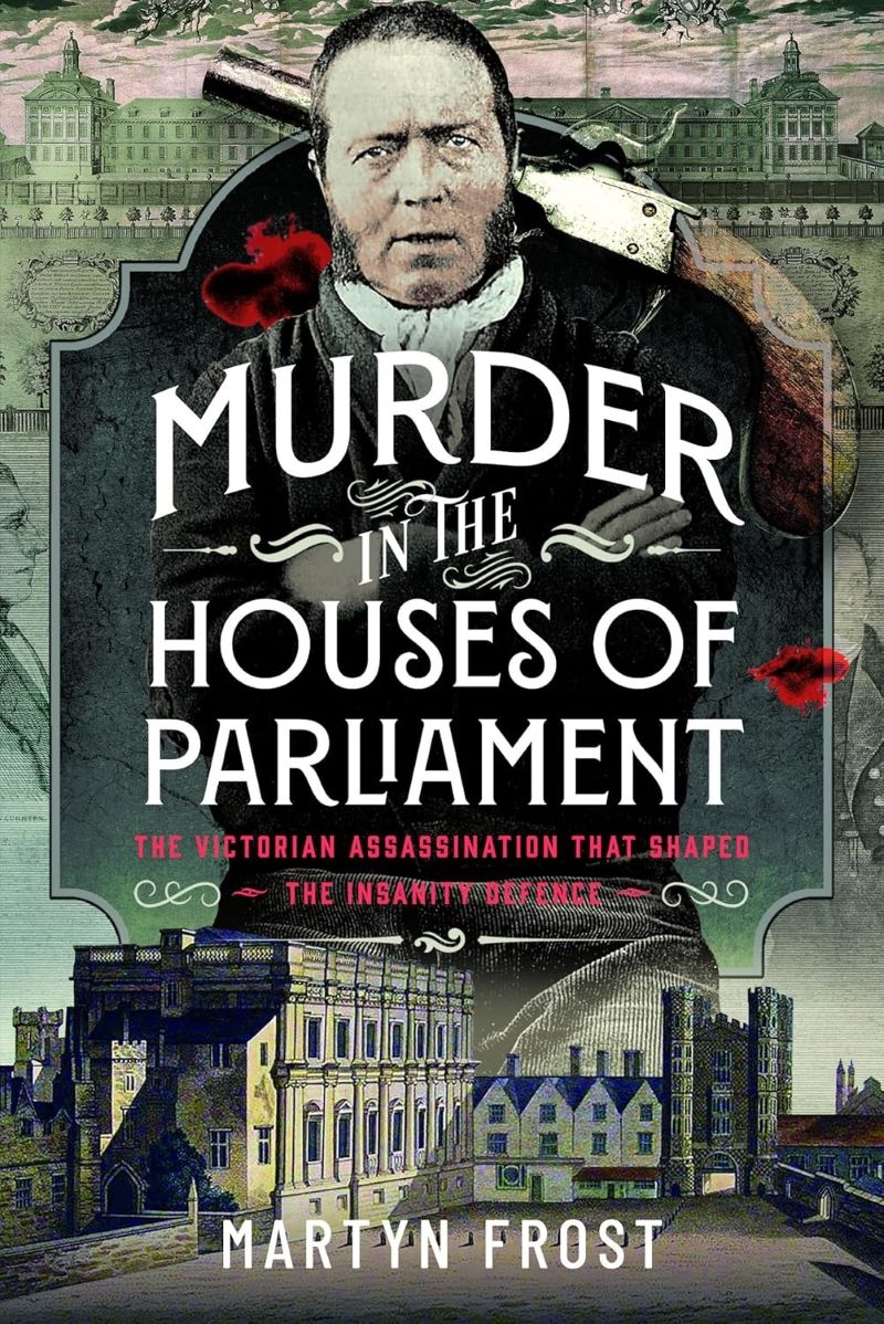 Murder in the Houses of Parliament: The Victorian Assassination that Shaped the Insanity Defence/Product Detail/True Crime