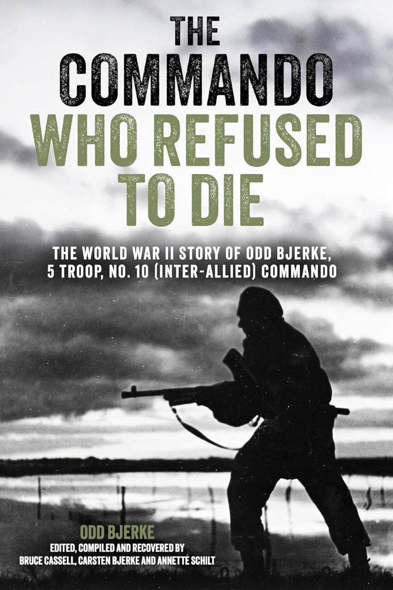 Commando Who Refused to Die: The World War II Story of Odd Bjerke, 5 Troop, No. 10 Inter-Allied Comm/Product Detail/Biographies & True Stories