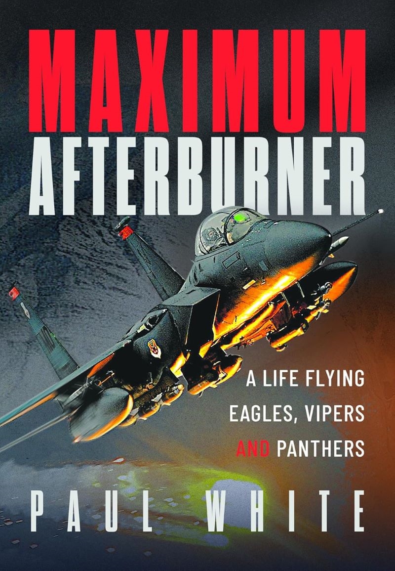 Maximum Afterburner: A Life Flying Eagles, Vipers and Panthers/Product Detail/Military