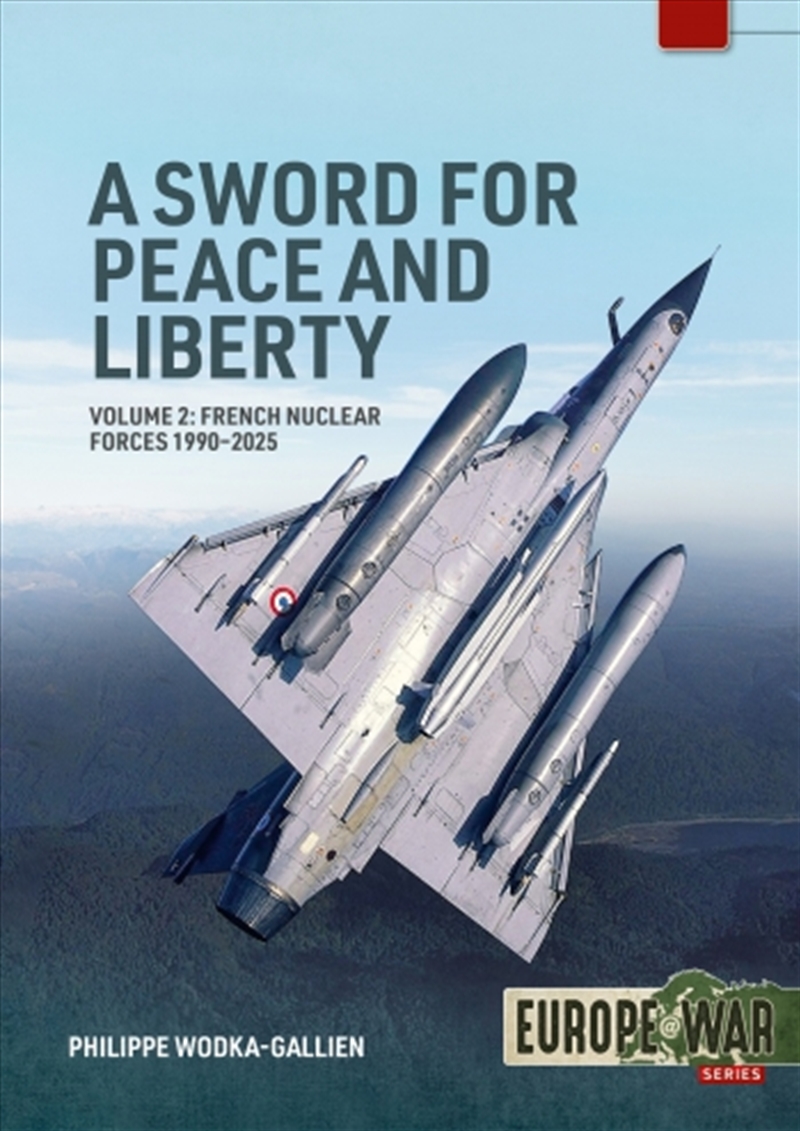Sword for Peace and Liberty Volume 2: French Nuclear Forces 1990-2025/Product Detail/Military