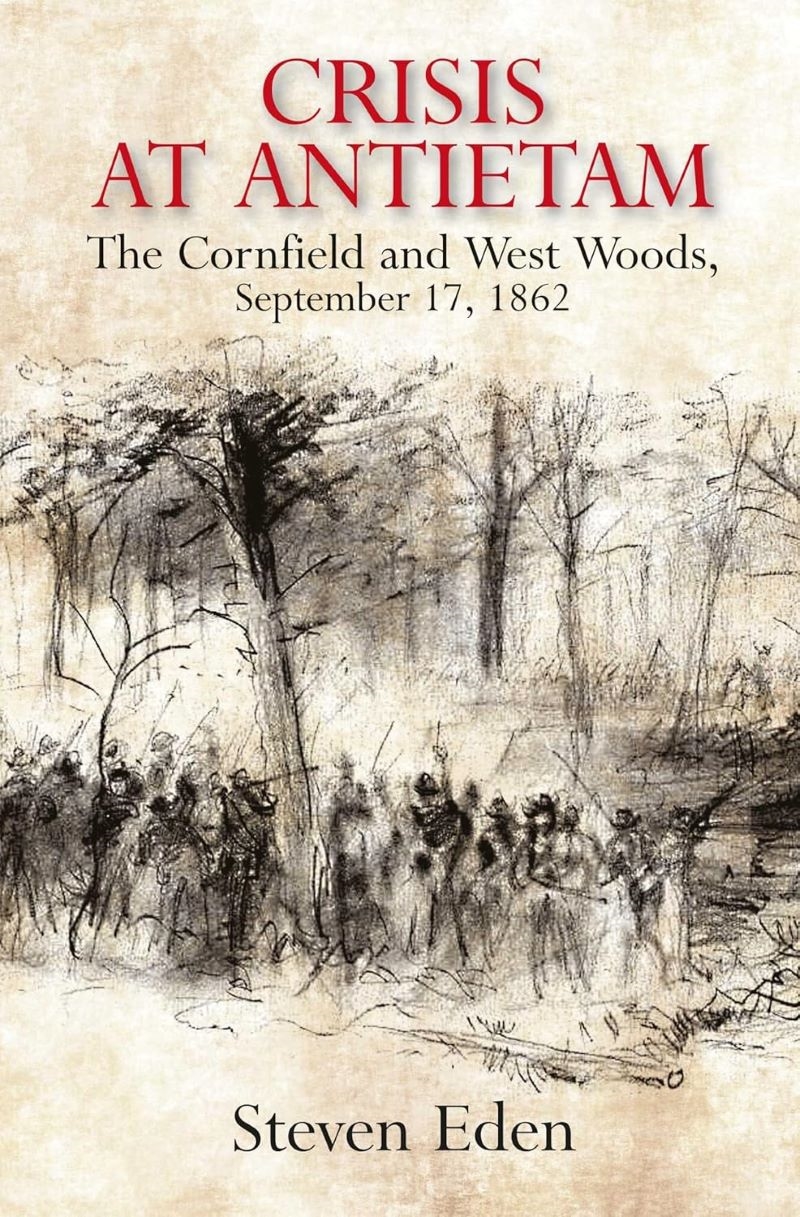 Crisis at Antietam: The Cornfield and West Woods and the Opening Rounds of the Civil War's Bloodiest/Product Detail/History
