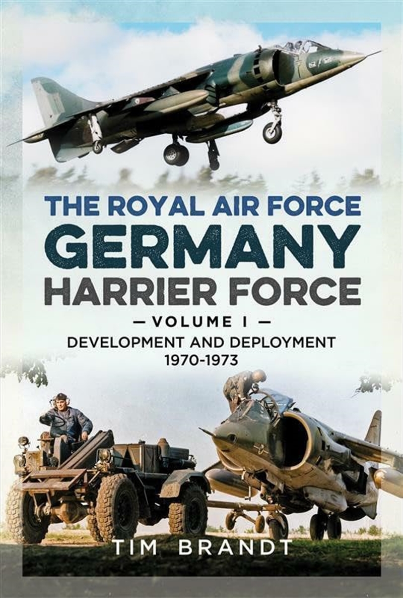 Royal Air Force Germany Harrier Force: Volume 1: Development and Deployment 1970-1973/Product Detail/Military
