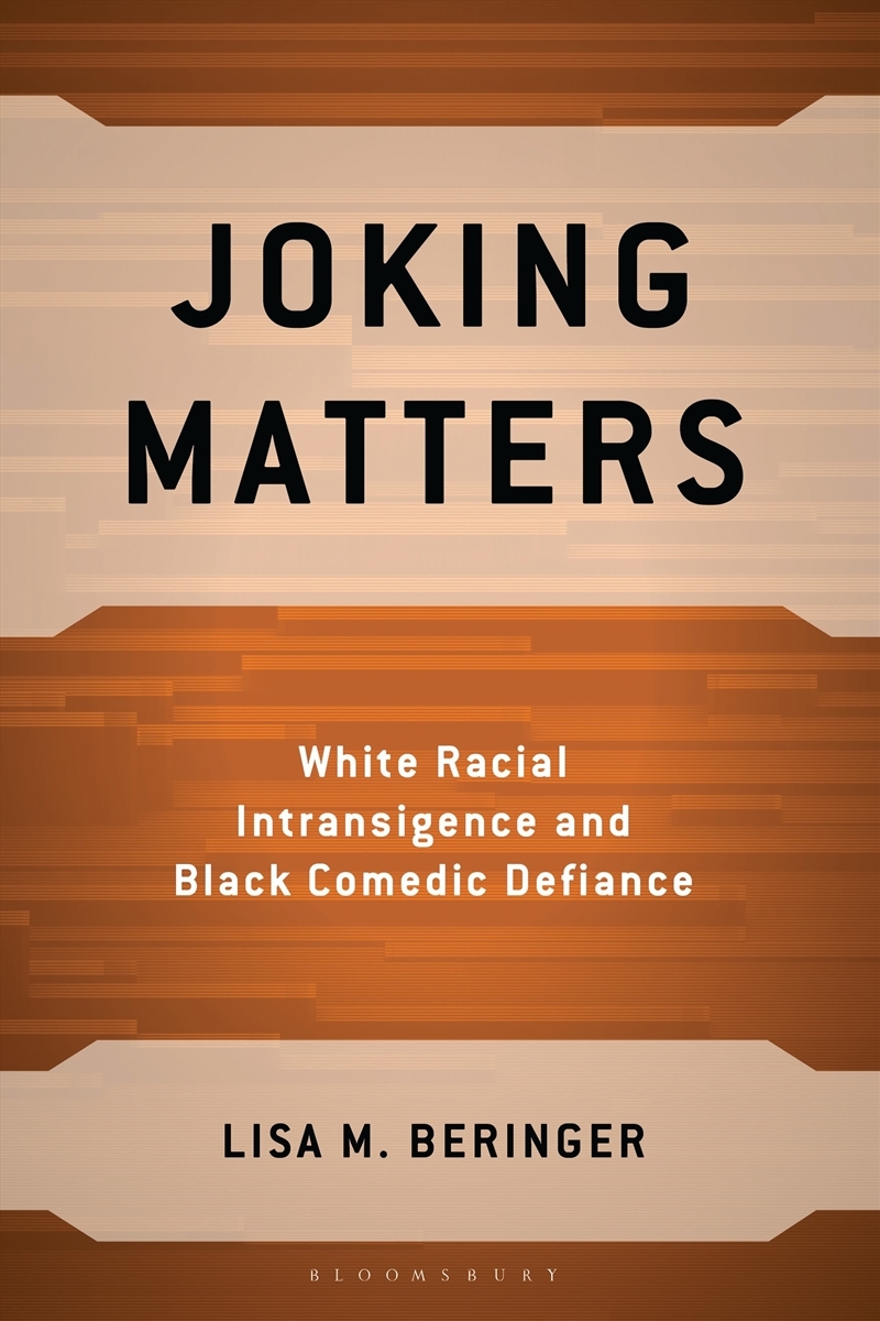 Joking Matters: White Racial Intransigence and Black Comedic Defiance/Product Detail/Society & Culture