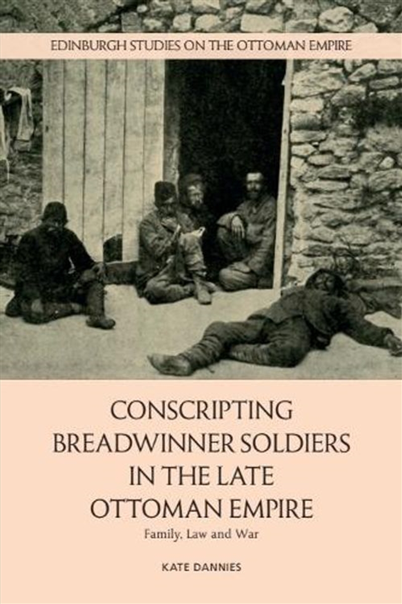 Conscripting Breadwinner Soldiers in the Late Ottoman Empire/Product Detail/History