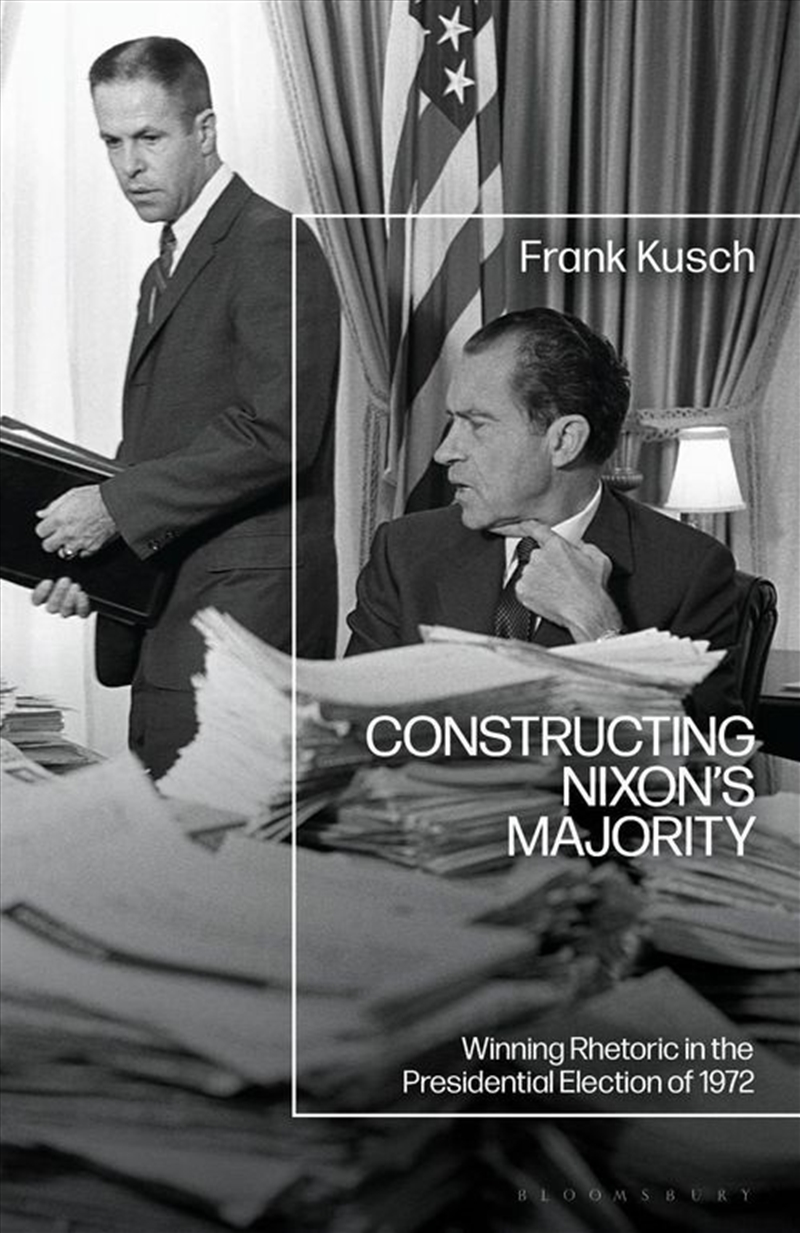 Constructing Nixon's Majority: Winning Rhetoric in the Presidential Election of 1972/Product Detail/History