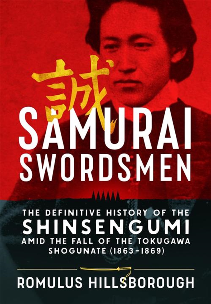 Samurai Swordsmen: The Definitive History of the Shinsengumi amid the Fall of the Tokugawa Shogunate/Product Detail/Military