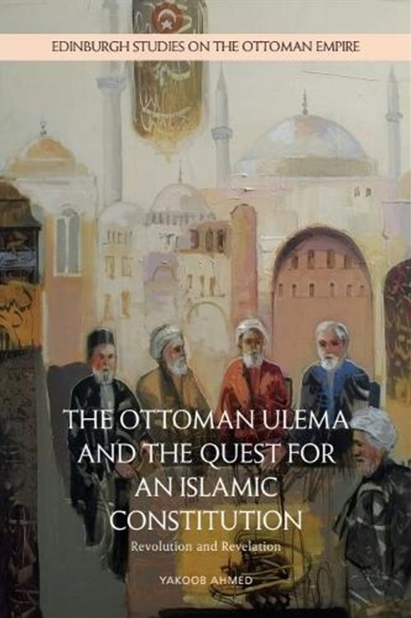 The Ottoman Ulema and the Quest for an Islamic Constitution/Product Detail/History