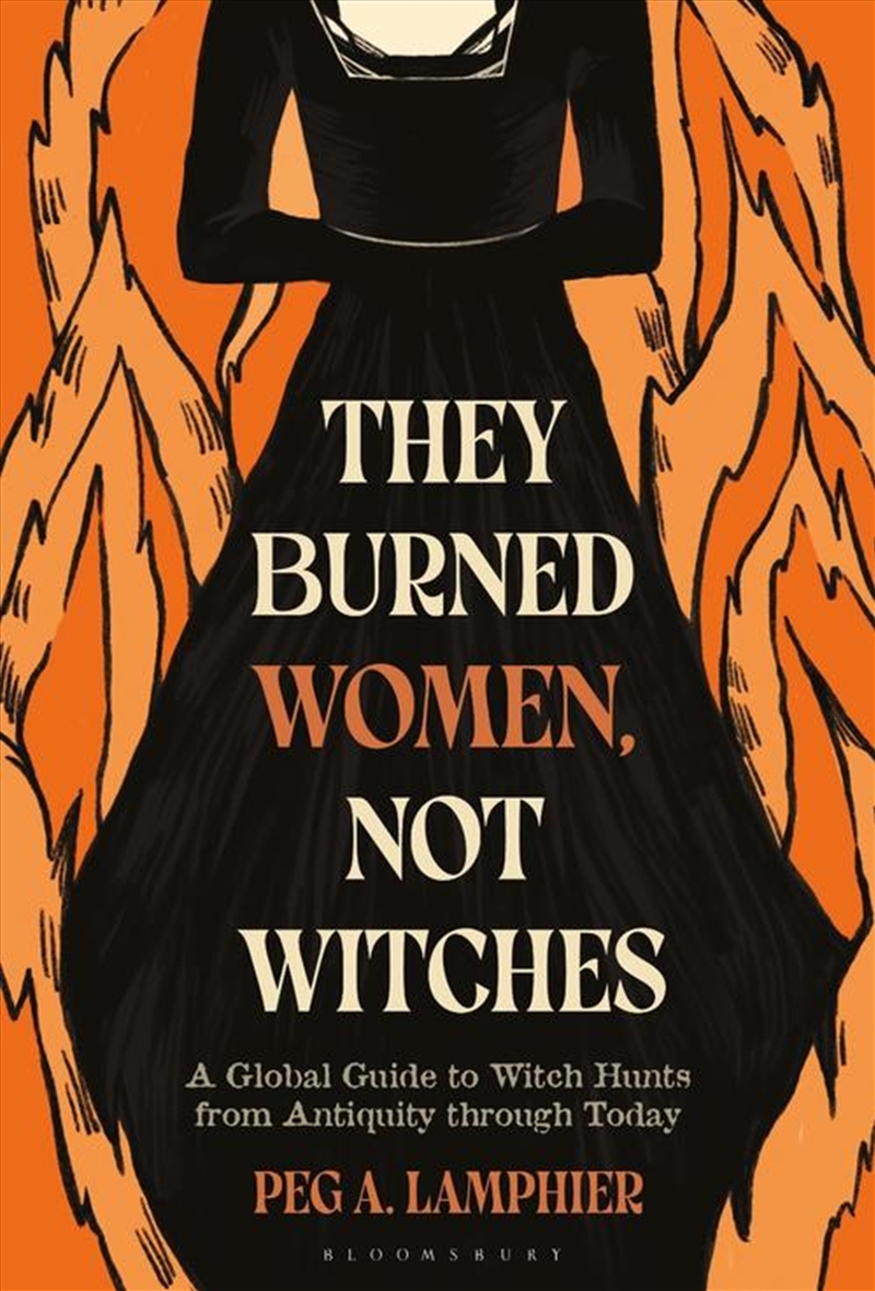They Burned Women, Not Witches: A Global Guide to Witch Hunts from Antiquity through Today/Product Detail/History