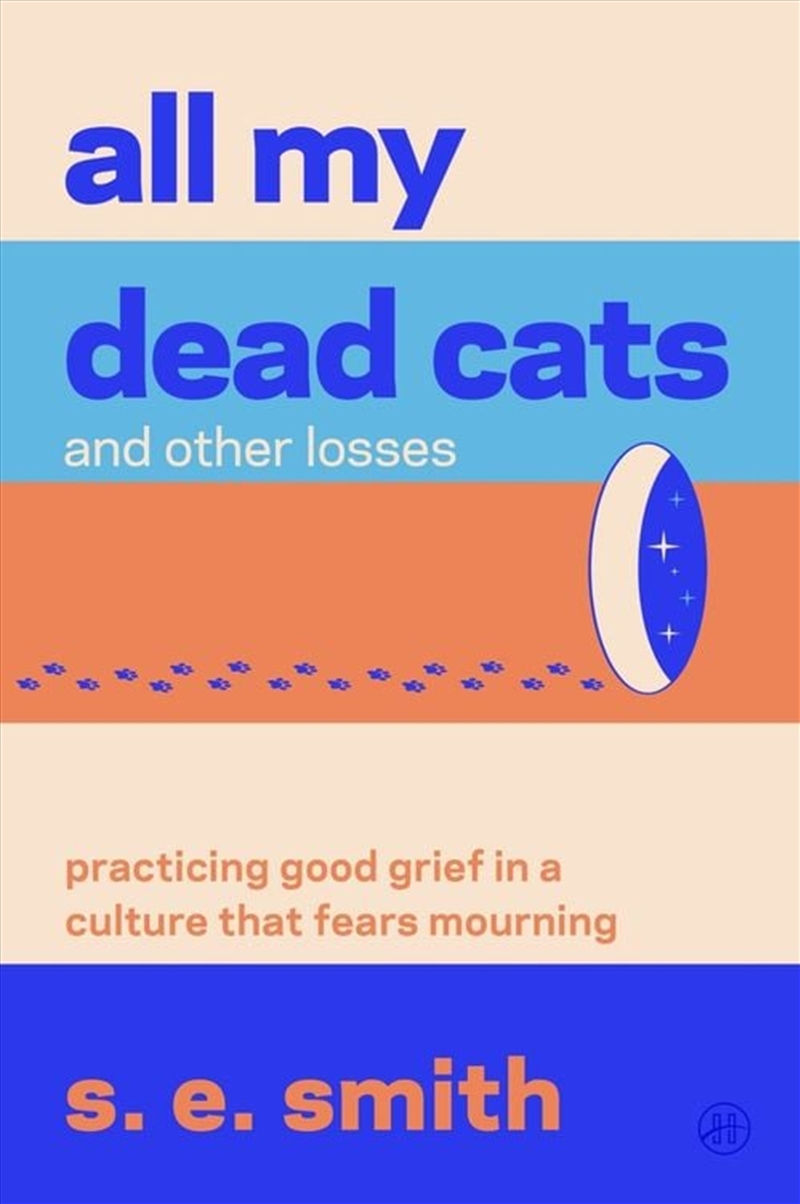 All My Dead Cats and Other Losses: Practicing Good Grief in a Culture That Fears Mourning/Product Detail/Family & Health