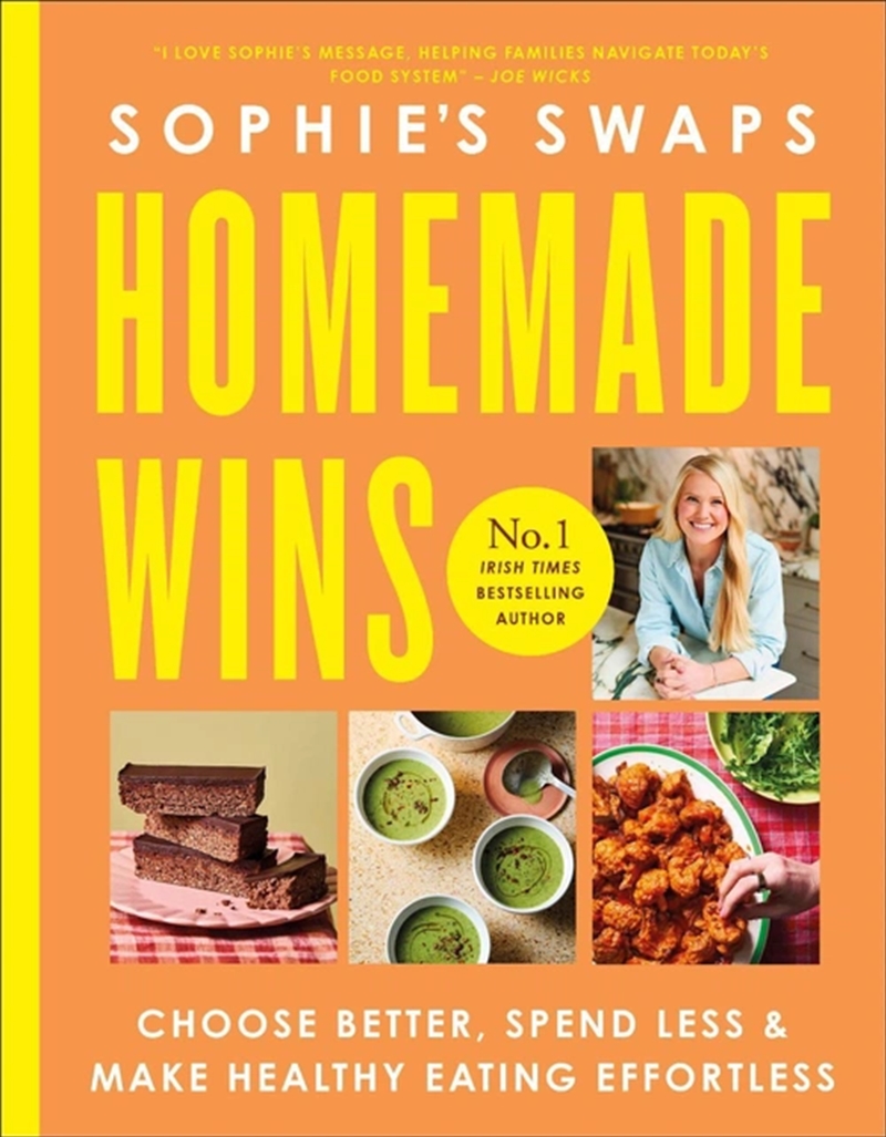 Sophie's Swaps Homemade Wins : Choose Better, Spend Less & Make Healthy Eating Effortless/Product Detail/Recipes, Food & Drink