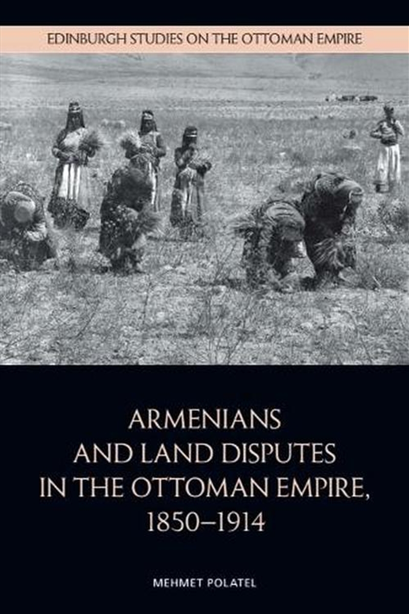 Armenians and Land Disputes in the Ottoman Empire, 18501914/Product Detail/History