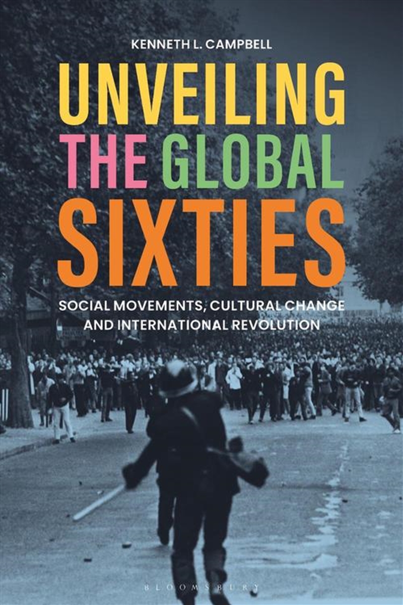 Unveiling the Global Sixties: Social Movements, Cultural Change, and International Revolution/Product Detail/History
