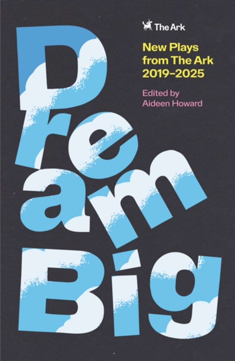 DREAM BIG : New Plays from The Ark 2019–2025/Product Detail/Literature & Poetry
