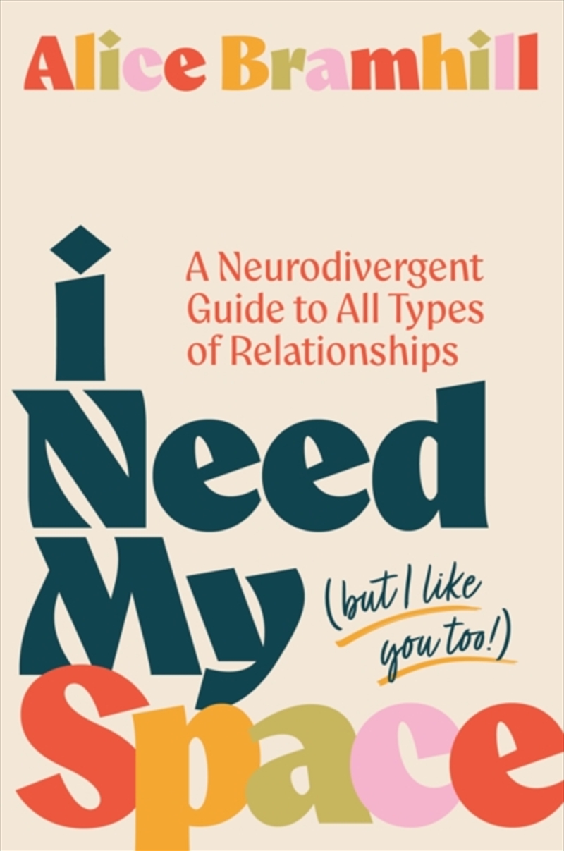 I Need My Space (But I Like You Too!) : A Neurodivergent Guide to All Types of Relationships/Product Detail/Psychology