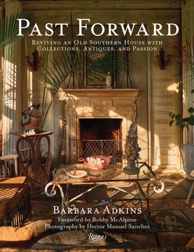 Past Forward : Reviving an Old Southern House with Collections, Antiques, and Passion/Product Detail/Art
