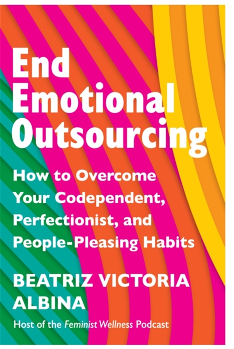 End Emotional Outsourcing : How to Overcome Your Codependent, Perfectionist, People-Pleasing Habits/Product Detail/Self Help & Personal Development
