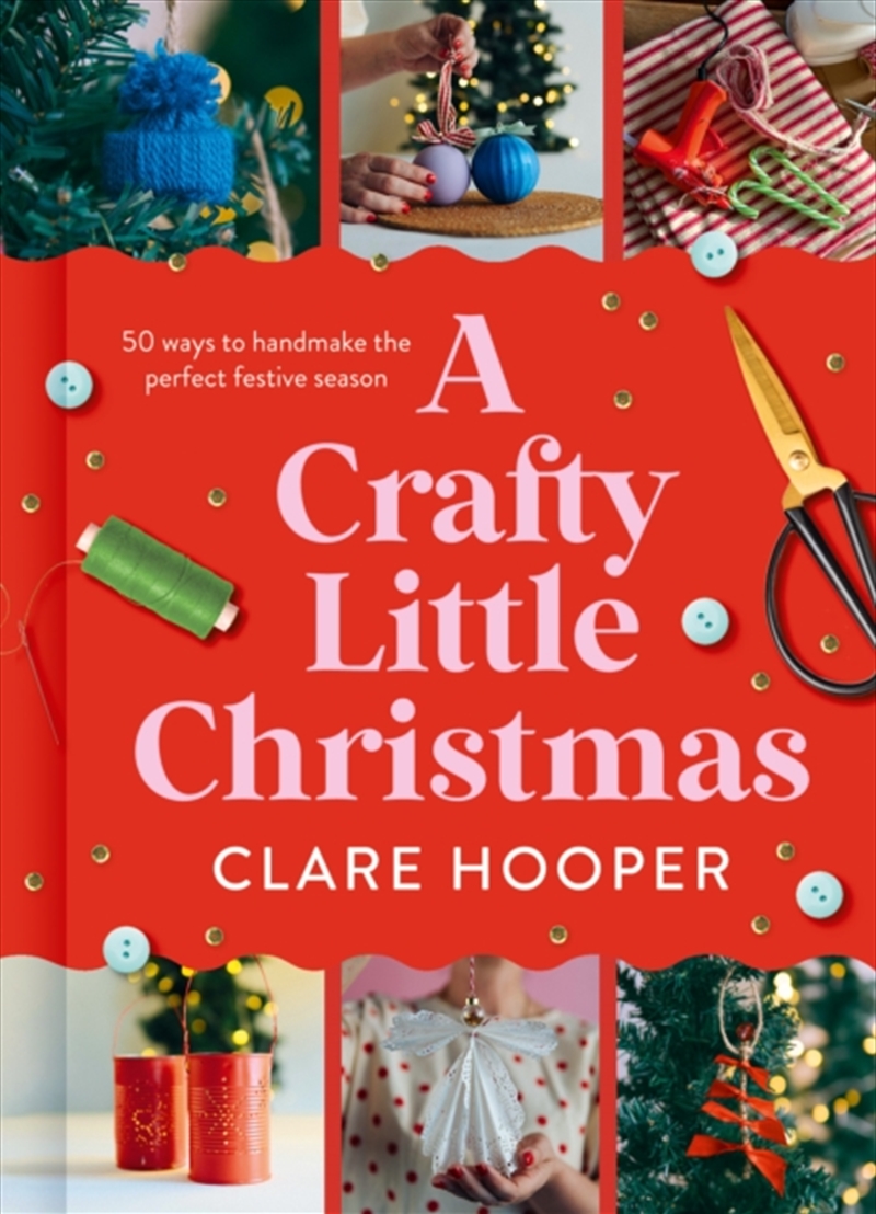 A Crafty Little Christmas : 50 Ways to Handmake the Perfect Festive Season/Product Detail/Early Childhood Fiction Books