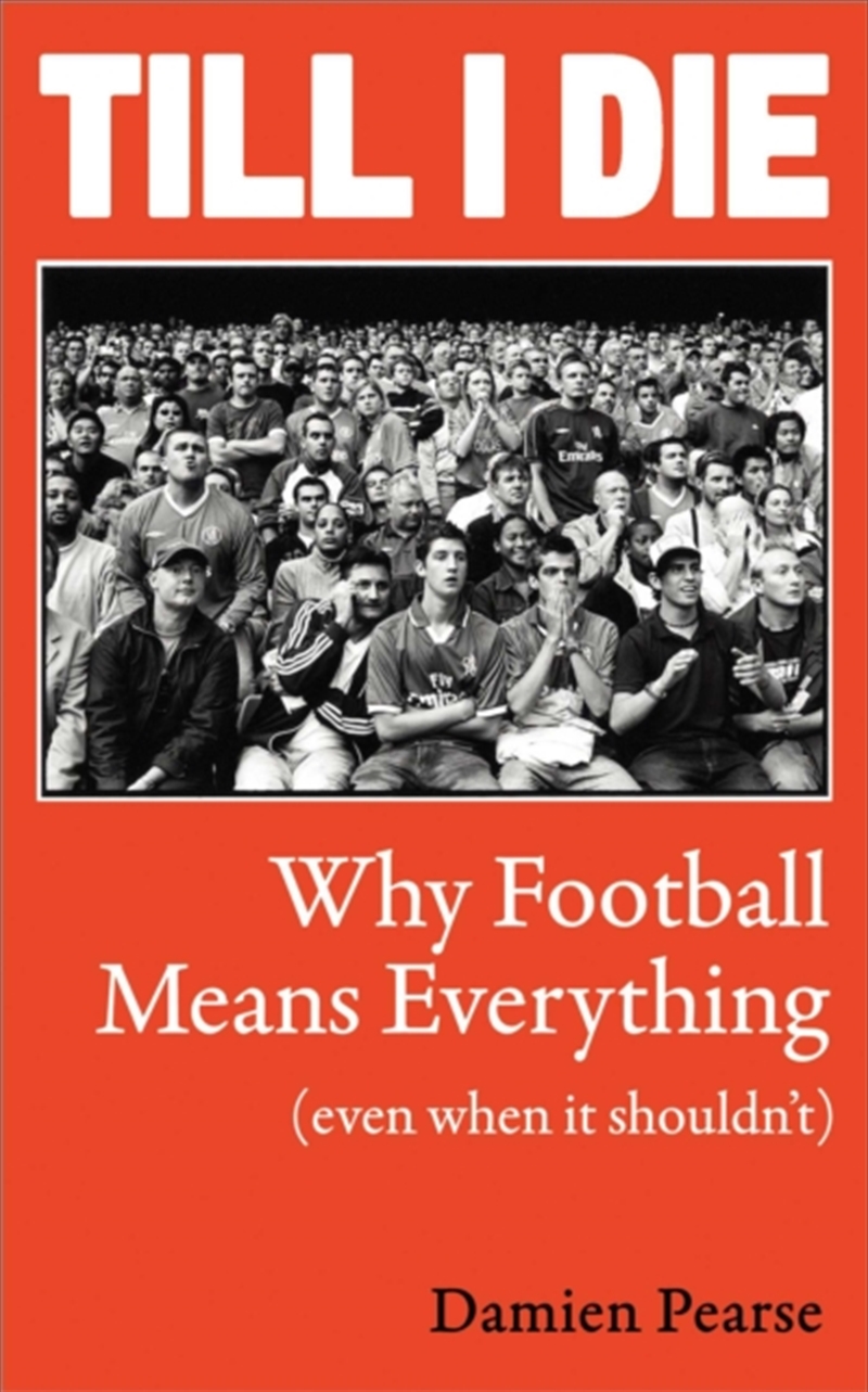 Till I Die : Why Football Means Everything (Even When It Shouldn’t)/Product Detail/Sport & Recreation