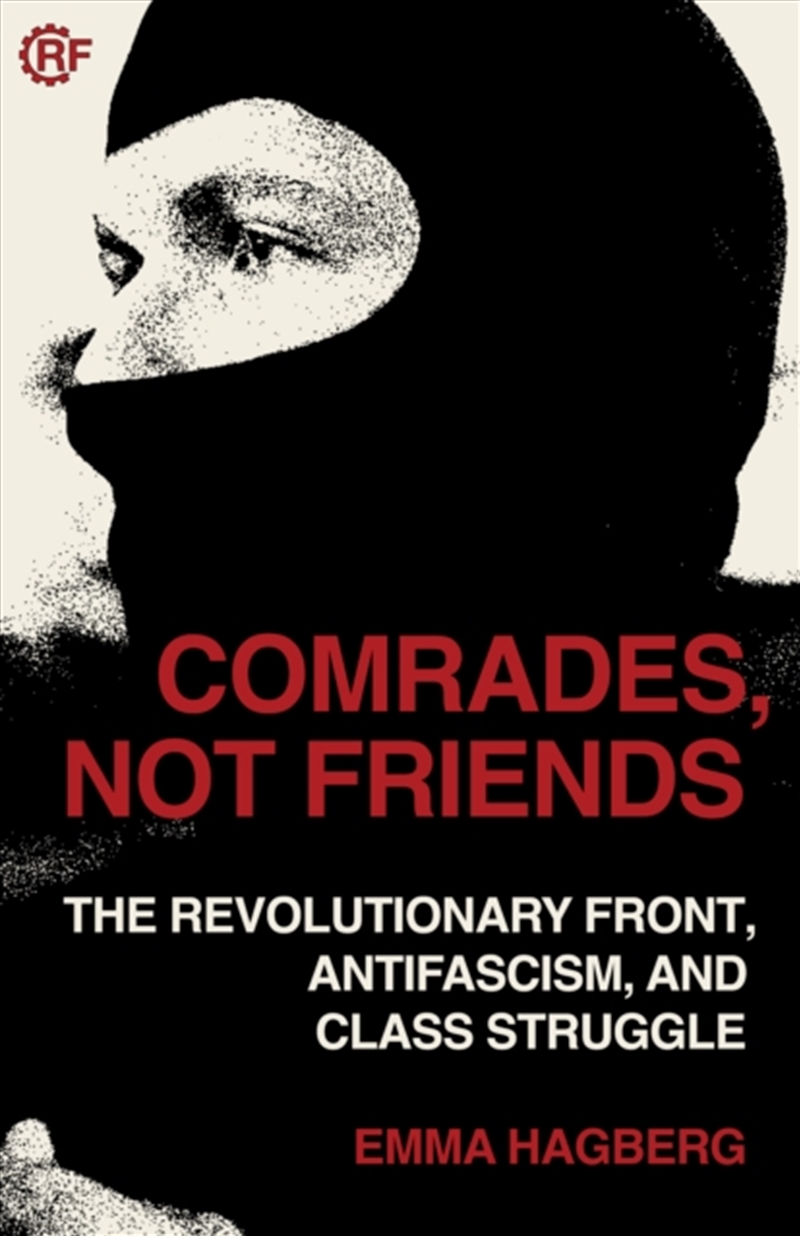 Comrades, Not Friends : The Revolutionary Front, Antifacism, and Class Struggle/Product Detail/Politics & Government