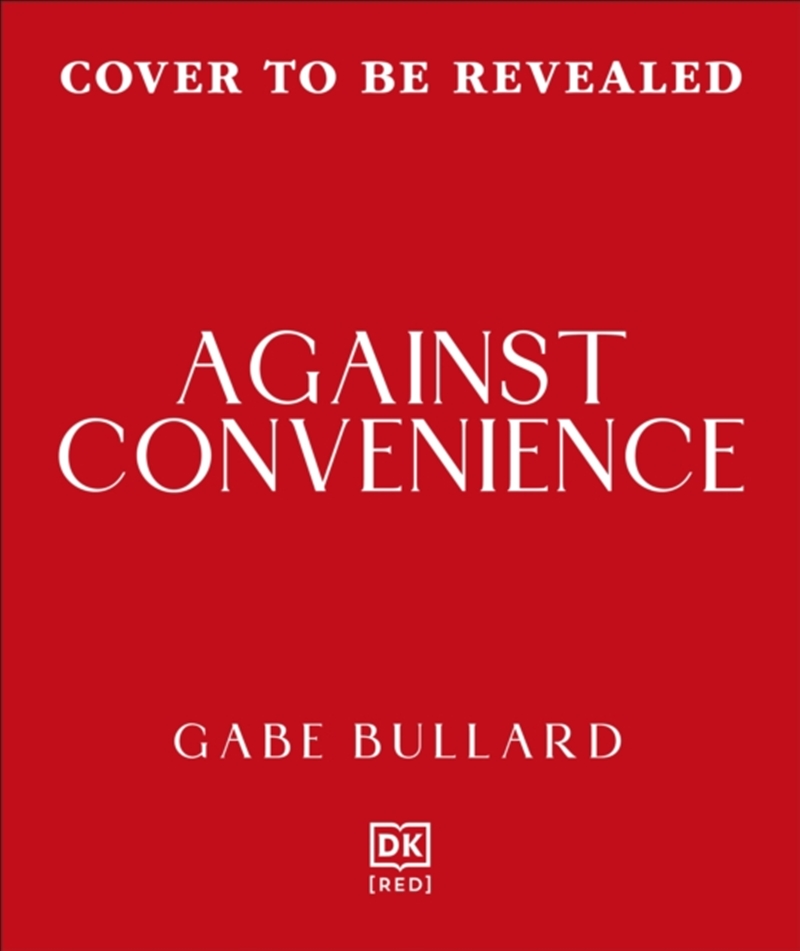 Against Convenience : The Costs of Our Everyday Choices & How to Make Better Ones/Product Detail/Society & Culture