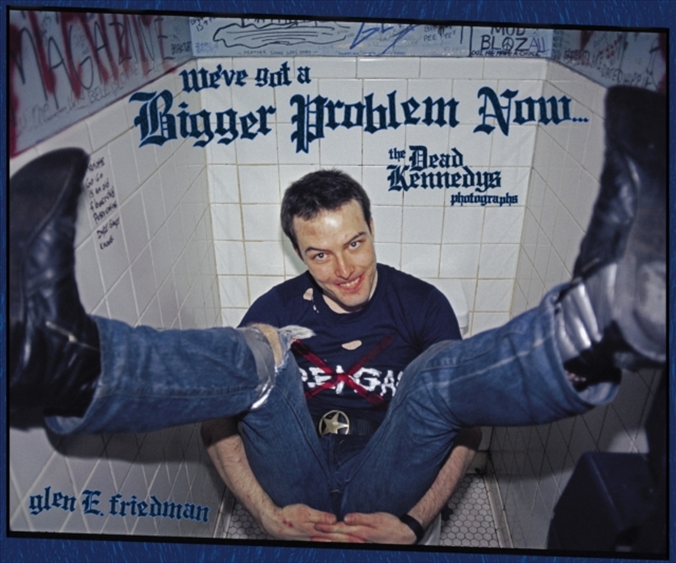 We've Got A Bigger Problem Now : The Dead Kennedys Photographs/Product Detail/Arts & Entertainment