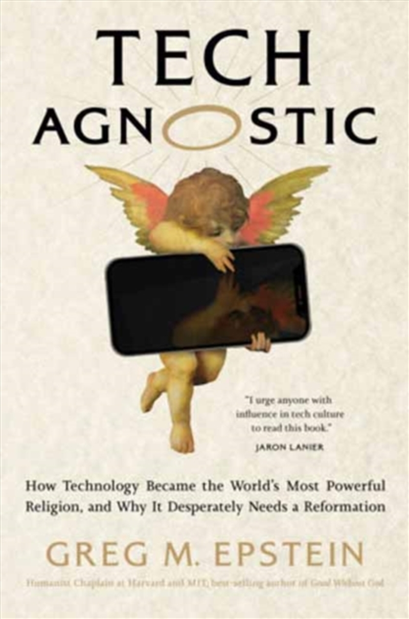 Tech Agnostic : How Technology Became the World's Most Powerful Religion, and Why It Desperately Nee/Product Detail/Religion & Beliefs