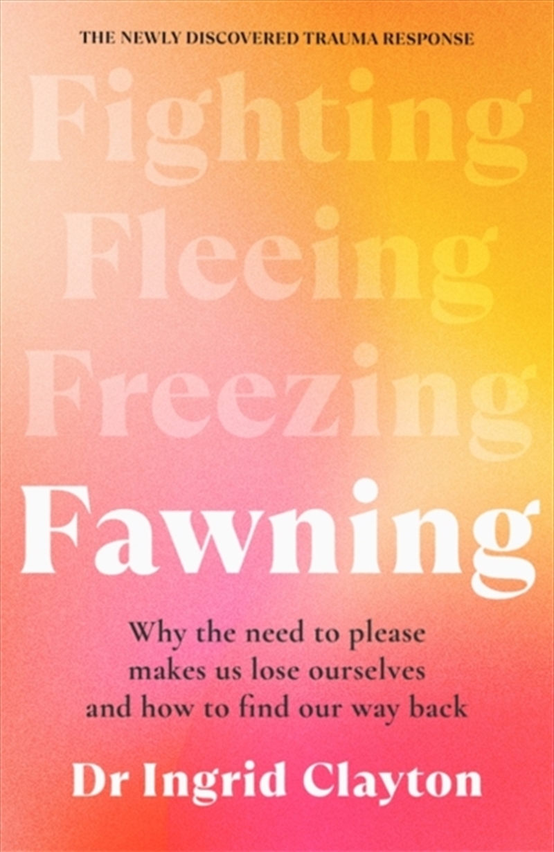 Fawning : Why the Need to Please Makes Us Lose Ourselves – and How to Find our Way Back/Product Detail/Psychology
