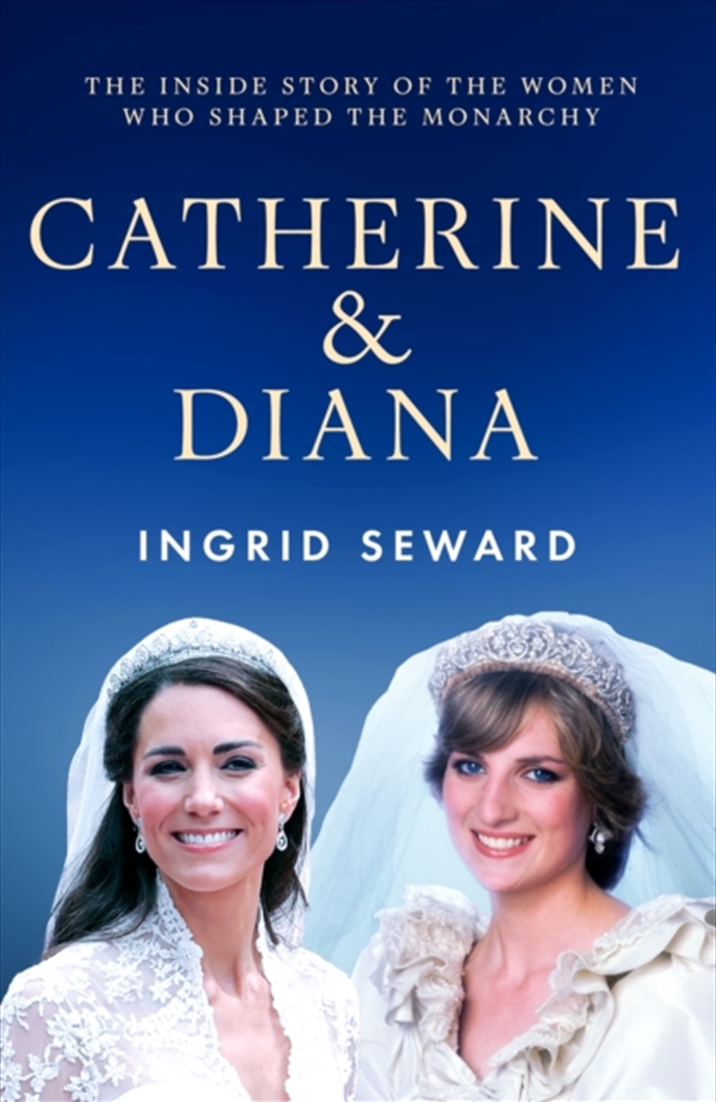 Catherine & Diana : The inside story of how the Princesses of Wales shaped the modern monarchy/Product Detail/History