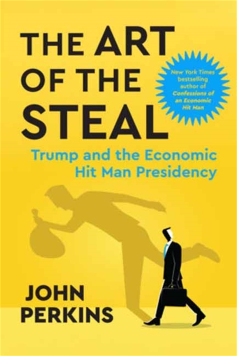 The Art of the Steal : Trump and the Economic Hit Man Presidency/Product Detail/Politics & Government