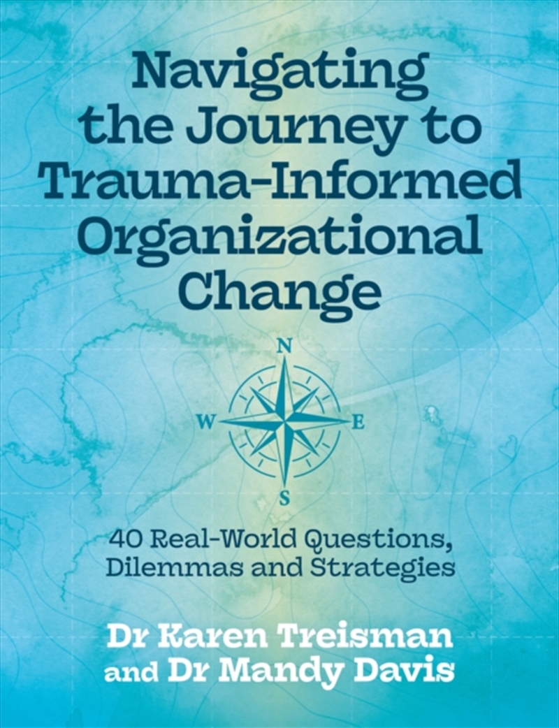 Navigating the Journey to Trauma-Informed Organizational Change : 40 Real-World Questions, Dilemmas/Product Detail/Psychology