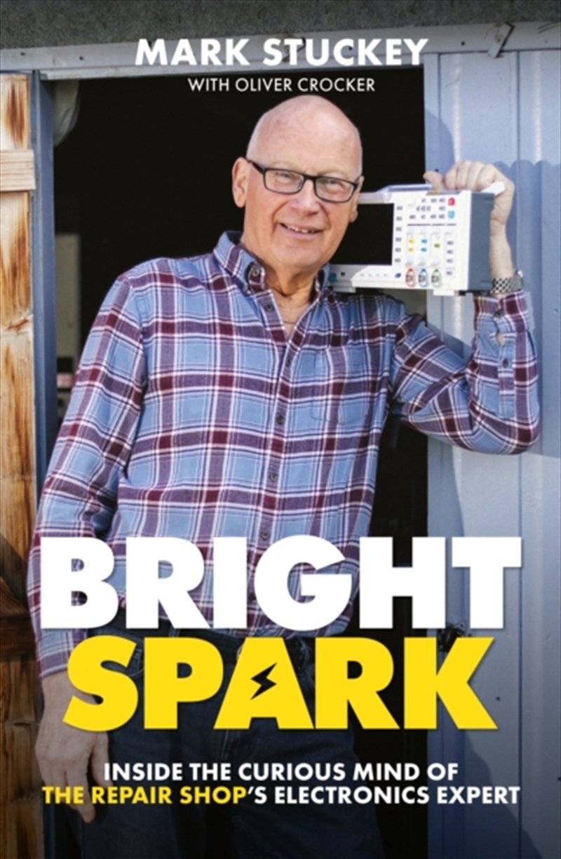 Bright Spark : Inside the Curious Mind of The Repair Shop's Electronics Expert/Product Detail/Arts & Entertainment