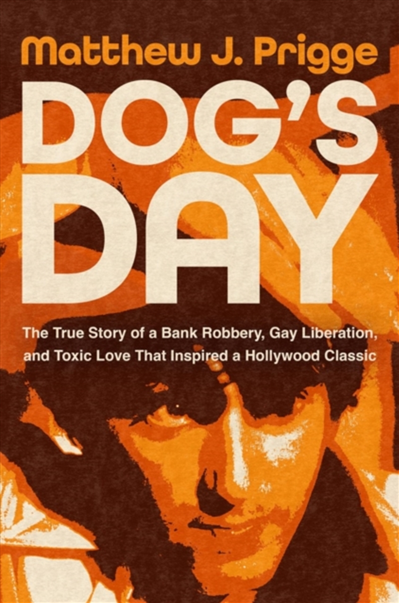 Dog's Day : The True Story of a Bank Robbery, Gay Liberation, and Toxic Love That Inspired a Hollywo/Product Detail/True Crime