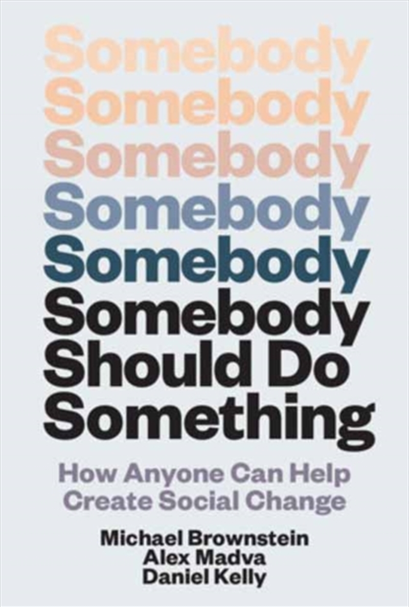 Somebody Should Do Something : How Anyone Can Help Create Social Change/Product Detail/Reading
