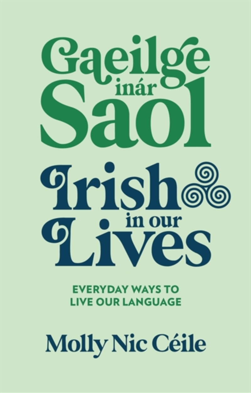 Gaeilge inar Saol - Irish in our Lives : Everyday Ways to Live Our Language/Product Detail/Language & Linguistics