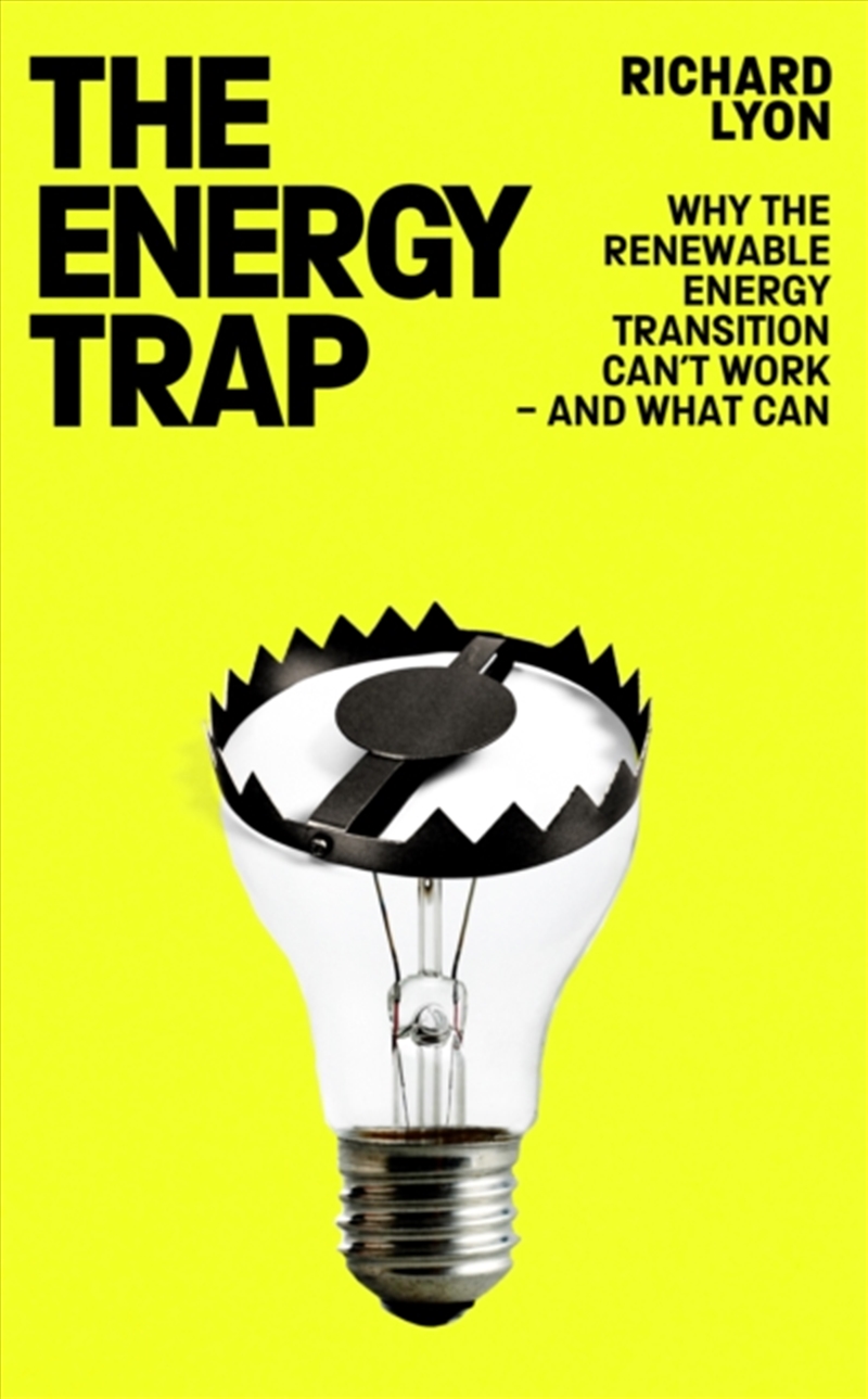 The Energy Trap : Why the renewable energy transition can’t work – and what can/Product Detail/Politics & Government