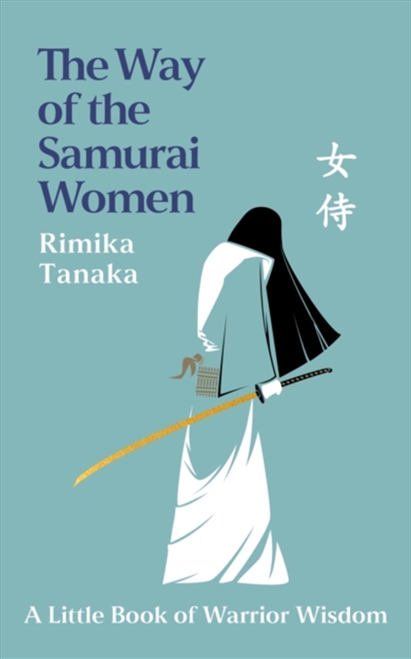 The Way of the Samurai Women : A Journey in Search of Warrior Wisdom for Busy Modern Lives/Product Detail/Biographies & True Stories