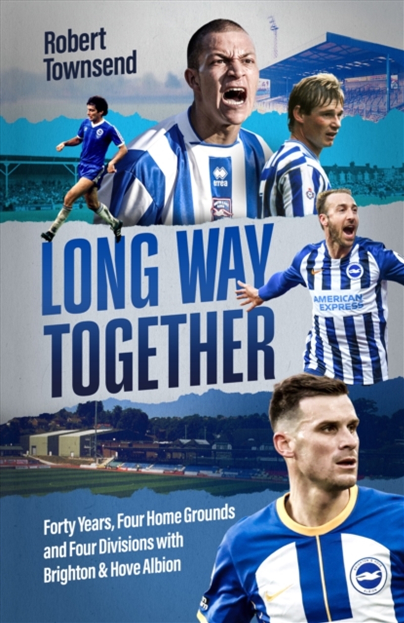 Long Way Together : Forty Years, Four Home Grounds and Four Divisions with Brighton & Hove Albion/Product Detail/Sport & Recreation