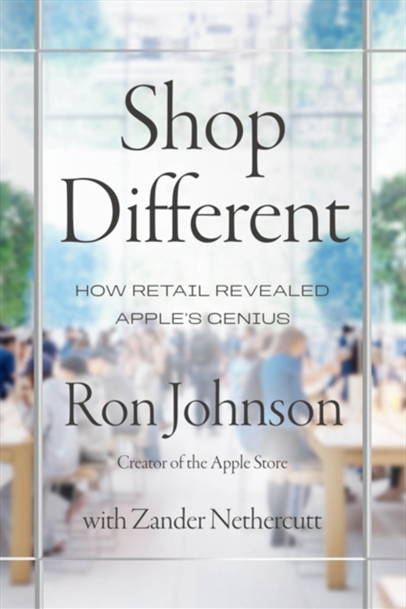Shop Different : How Retail Revealed Apple’s Genius/Product Detail/Biographies & True Stories