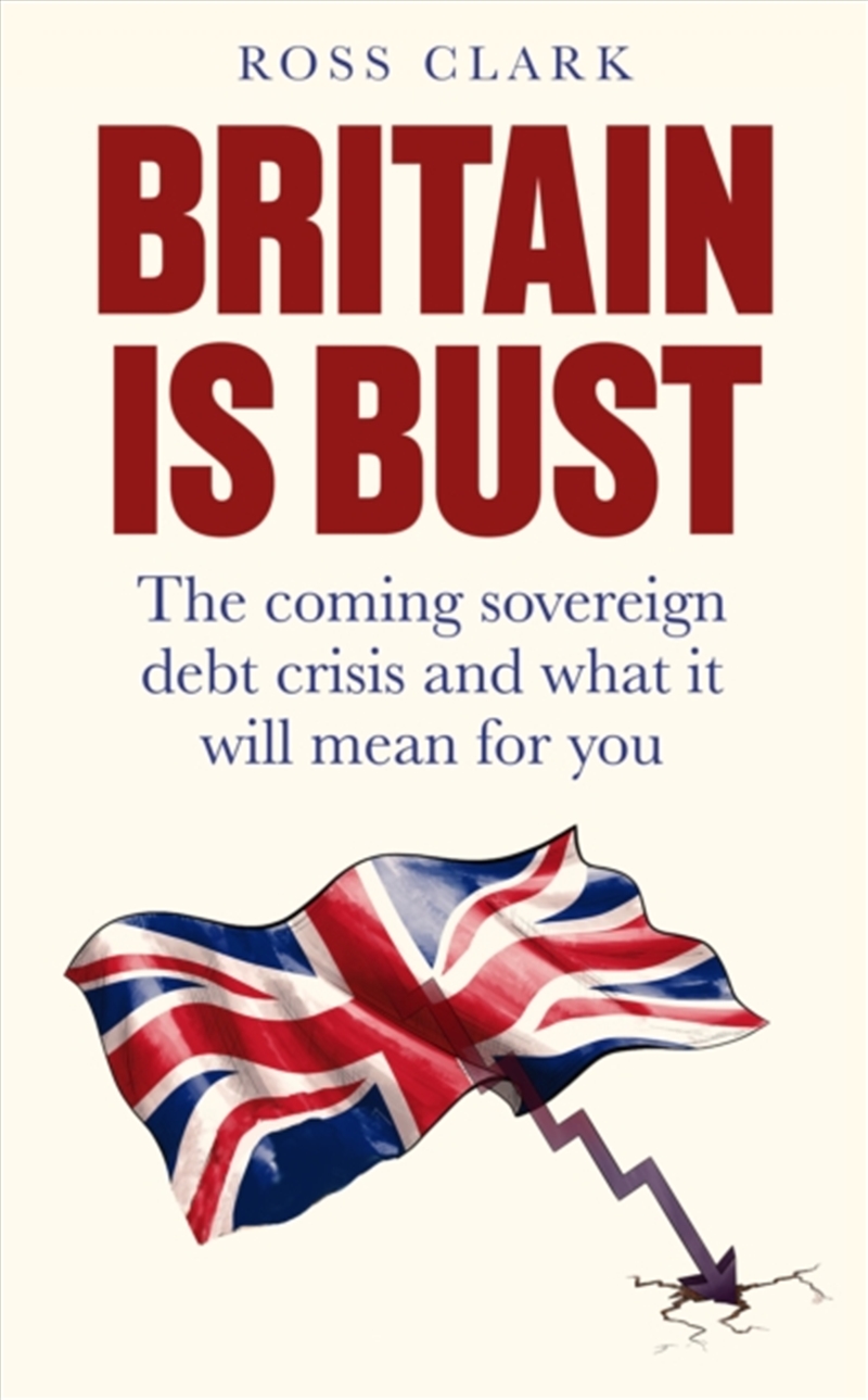Britain is Bust : The coming sovereign debt crisis and what it will mean for you/Product Detail/Politics & Government
