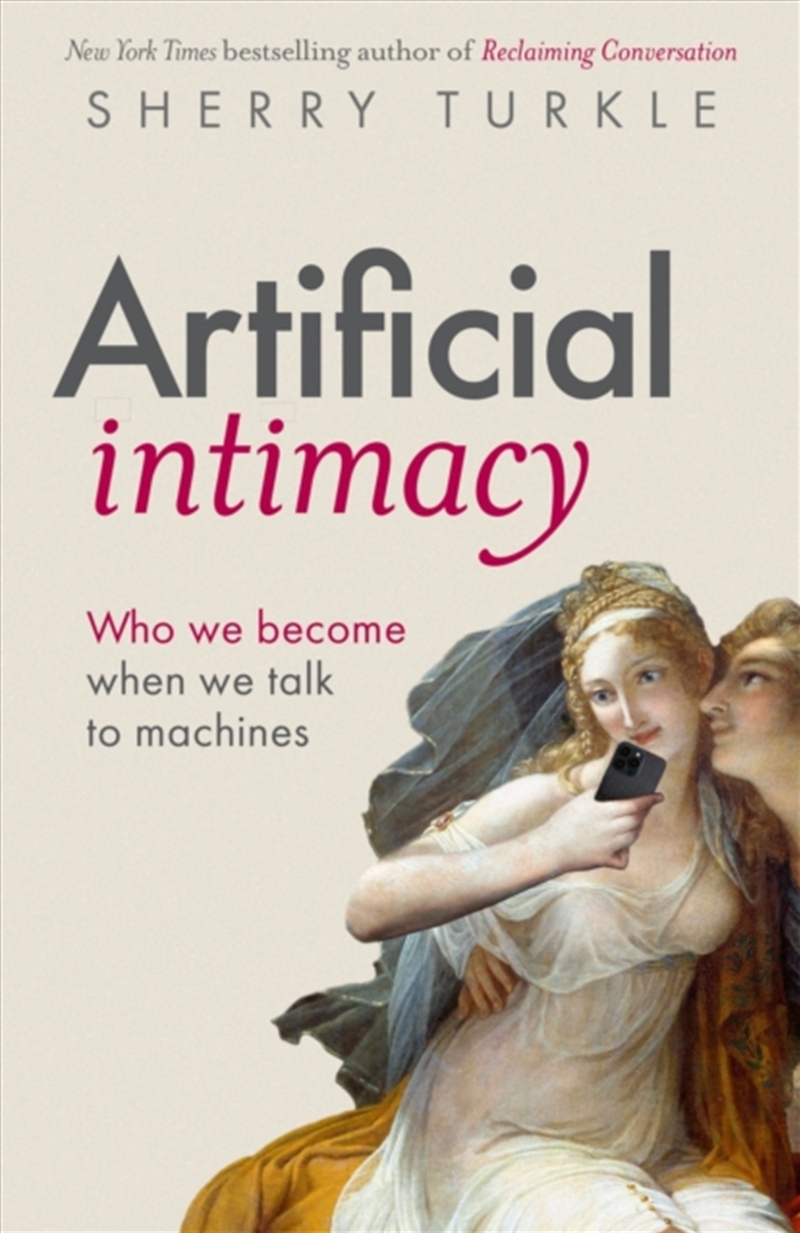 Artificial Intimacy : Who We Become When we Talk to Machines, "groundbreaking research and beautiful/Product Detail/Technology & Engineering