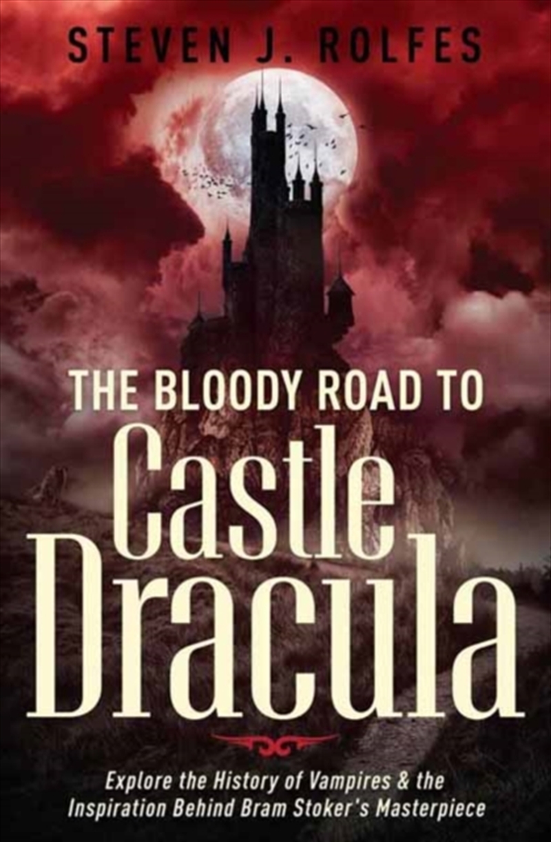 The Bloody Road to Castle Dracula : Explore the History of Vampires & the Inspiration Behind Bram St/Product Detail/Literature & Poetry