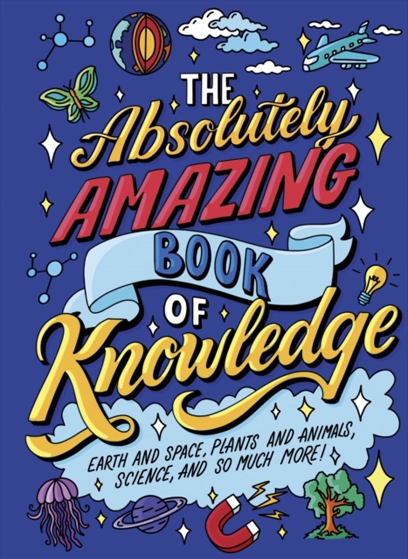The Absolutely Amazing Book of Knowledge : Discover Earth and Space, Plants and Animals, Science, an/Product Detail/Childrens