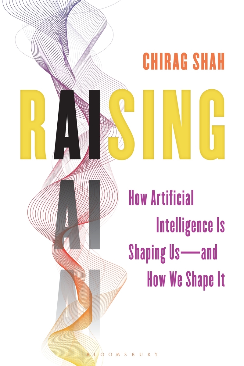 Raising AI: How Artificial Intelligence Is Shaping Us-and How We Shape It/Product Detail/Reference & Encylopaedias