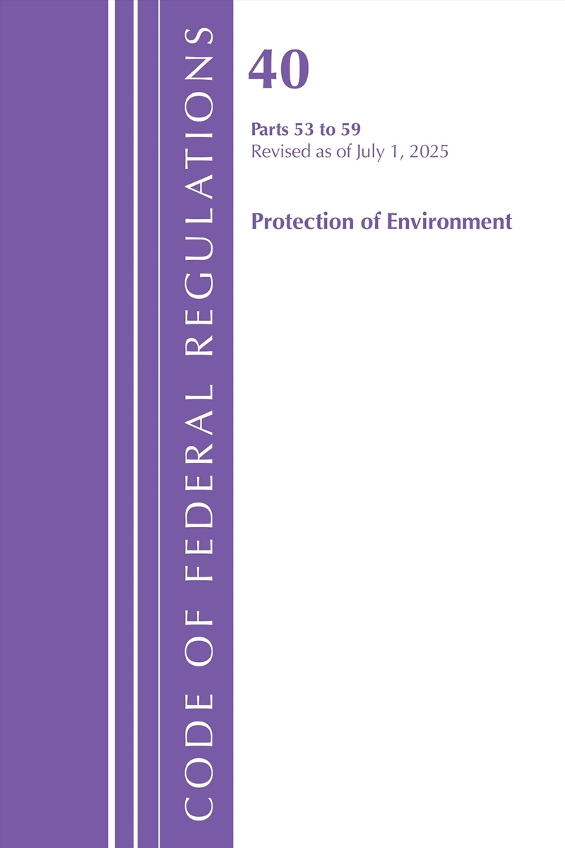 Code of Federal Regulations, Title 40 Protection of Environment 53-59, Revised as of July 1, 2025/Product Detail/Law