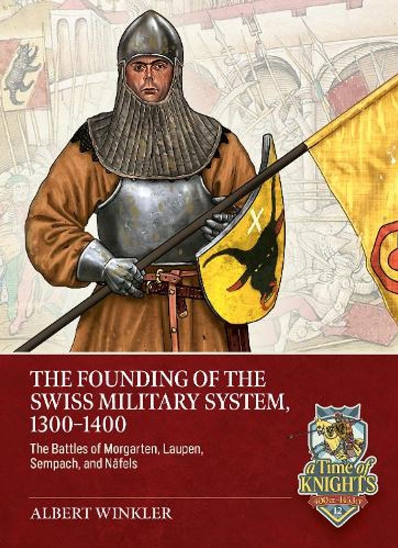 Founding of the Swiss Military System, 1300 to 1400: The Battles of Morgarten, Laupen, Sempach, and/Product Detail/Military
